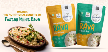 Unlock the Nutritional Benefits of Foxtail Millet Rava | Milletry 